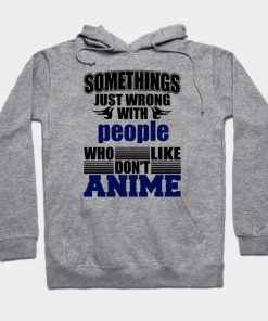 Somethings just wrong with people who don't like anime